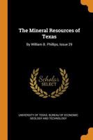 The Mineral Resources of Texas: By William B. Phillips, Issue 29 B0BM8GGGJY Book Cover