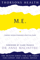 M.E.: Chronic Fatigue Syndrome - A Practical Guide (Thorsons Health) 0007333552 Book Cover