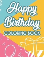 Happy Birthday Coloring Book: Coloring Pages For Unwinding And Relaxation, Happy And Cheerful Designs For Adults To Color B08HP6VVRV Book Cover