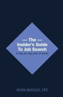 The Insider's Guide to Job Search - A Step-By-Step Plan of Action 1460231678 Book Cover