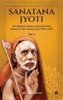 Sanatana Jyoti: The Spiritual Journey of Kanchi Maha Periyava's Life Journey from 1940 to 1969 Vol 2 B0GS57G72P Book Cover