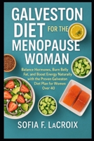 Galveston Diet for the Menopause Woman: Balance Hormones, Burn Belly Fat, and Boost Energy Naturally with the Proven Galveston Diet Plan for Women Over 40 B0F4XKPVXS Book Cover