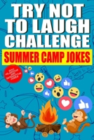 Try Not to Laugh Challenge Summer Camp Jokes: A 200 Hilarious and Interactive Summer Camp Joke Book|Funny 2021 Camp Jokes|Best laughable Camping Jokes and campfire stories book B097DXC4NN Book Cover