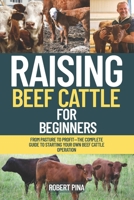 Raising Beef Cattle For Beginners: From Pasture to Profit—The Complete Guide to Starting Your Own Beef Cattle Operation (The Backyard Livestock Beginner Series) B0FJ8YCLLL Book Cover