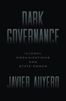 Dark Governance: Illegal Organizations and State Power 0226855279 Book Cover