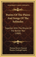 Poems of the Plains, and Songs of the Solitudes, Together with the Rhyme of the Border War (Classic Reprint) 1164684582 Book Cover