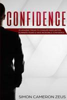 Confidence : 25 Amazing Tricks to Conquer Insecurities, Elinimate Fears and Have Incredible Confidence 1977934552 Book Cover