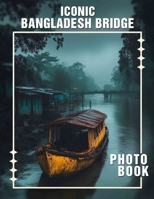 Iconic Bangladesh Bridge Photo Book: 40 Stunning Images To Explore Bangladesh's Architectural Marvels And Scenic Beauty B0DPQPB4PC Book Cover
