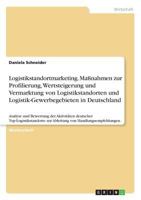 Logistikstandortmarketing. Maßnahmen zur Profilierung, Wertsteigerung und Vermarktung von Logistikstandorten und Logistik-Gewerbegebieten in ... Ableitung von Handlungsempfe 3668423121 Book Cover