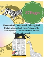 Alphabet Back Cute Animals Coloring Book, Digital coloring Book Farm Animals, The coloring addict: Fun With Letters, Shapes, Colors, and Animals B08PJK75FG Book Cover