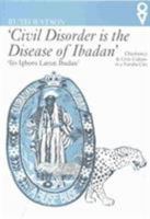 Civil Disorder Is The Disease Of Ibadan: Chieftaincy and Civic Culture in a Yoruba City 0821414518 Book Cover