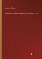 Studien Zur Elfenbeinplastik Der Barockzeit (Classic Reprint) 3743416107 Book Cover