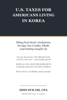 U.S. Taxes for Americans Living in Korea: Filing from Seoul: Exclusions, Foreign Tax Credits, FBAR, and Getting Caught Up (Korean-American Money & Tax Guides) B0HKHK2HL1 Book Cover