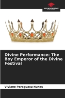 Divine Performance: The Boy Emperor of the Divine Festival 6207004930 Book Cover