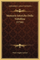 Memorie Istoriche Della Valtellina (1716) 1166199797 Book Cover