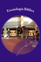 Escatologia Biblica: Departamento de Educaci�n Teol�gica de la Editorial Universitaria Libertad 1523848189 Book Cover