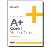 The Official CompTIA A + Core 1 Student Guide 164274221X Book Cover