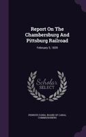 Report On The Chambersburg And Pittsburg Railroad: February 5, 1839... 1346889848 Book Cover