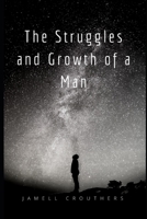 The Struggles and Growth of a Man 1546335544 Book Cover