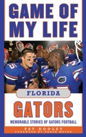 Game of My Life Florida Gators: Memorable Stories of Gators Football 1613210094 Book Cover