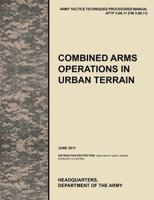 Combined Arms Operations in Urban Terrain: The Official U.S. Army Tactics, Techniques, and Procedures Manual Attp 3-06.11 (FM 3-06.11), June 2011 1780399774 Book Cover