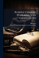 Rudolf Charles D'ablaing Van Giessenburg: (Firma R. C. Meijer, Amsterdam, Damrak 97) 1895-1904 : Persoonlijke Herinneringen 1023894262 Book Cover