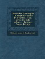 Memoires Historiques de Stephanie-Louise de Bourbon-Conti, Ecrits Par Elle-Meme... 1293105570 Book Cover