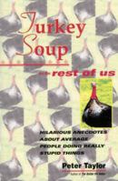Turkey Soup For the Rest of Us : Hilarious Anecdotes About Average People Doing Really Stupid Things 0385258976 Book Cover