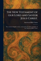 The New Testament of Our Lord and Savior Jesus Christ. 1023137666 Book Cover