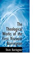 The Theological Works of the First Viscount Barrington 0530252414 Book Cover