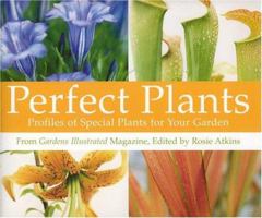 Perfect Plants: Profiles of Special Plants for Your Garden 1592582109 Book Cover