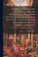 Storia Genuina Del Cenacolo Insigne Dipinto Da Leonardo Da Vinci, Nel Refettorio De' Padri Domenicani Di Santa Maria Delle Grozii Di Milano 1021892785 Book Cover