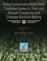 Using Commercial-off-the-Shelf Computer Games to Train and Educate Complexity and Complex Decision-Making 1484849310 Book Cover