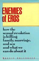 Enemies of Eros: How the Sexual Revolution Is Killing Family, Marriage, and Sex and What We Can Do About It 0929387007 Book Cover