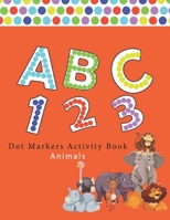 Dot Markers Activity Book ABC Animals: Number | Alphabet | Big points easy to help | Giant, large, entertaining and coloring book, the art of ... ... toddler, kids, preschool, girls, boys B08ZVQLYJY Book Cover