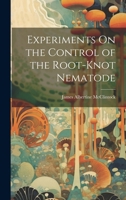 Experiments on the Control of the Root-Knot Nematode - Primary Source Edition 1021384860 Book Cover