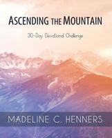 Ascending the Mountain: 30-Day Devotional Challenge 1979237514 Book Cover