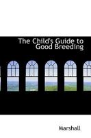 The Child's Guide to Good Breeding 046999861X Book Cover