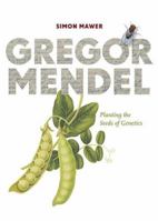 Gregor Mendel: Planting the Seeds of Genetics 0810957485 Book Cover