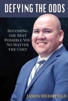 DEFYING THE ODDS: Becoming the Best Possible You... No Matter the Cost 1947256734 Book Cover