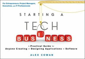 Starting a Tech Business: A Practical Guide for Anyone Creating or Designing Applications or Software 1118205553 Book Cover