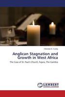 Anglican Stagnation and Growth in West Africa: The Case of St. Paul's Church, Fajara, The Gambia 365958973X Book Cover