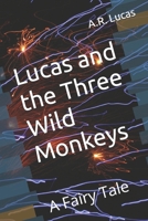 Lucas and the Three Wild Monkeys: A Fairy Tale 1097847942 Book Cover