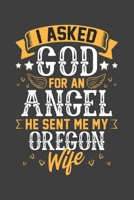 I Asked God for Angel He sent Me My Oregon Wife: Blank lined journal 100 page 6 x 9 Retro Birthday Gifts For Wife From Husband - Favorite US State Wedding Anniversary Gift For her - Notebook to jot do 1705820964 Book Cover