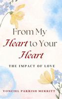 FROM MY HEART TO YOUR HEART: The Impact of Love B0F27QJPV4 Book Cover