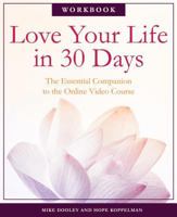 Love Your Life in 30 Days: The Essential Companion to the Free Online Video Course 0981460291 Book Cover