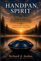 Handpan Spirit Mudra: Beyond the Ding: Opening the Door to Stillness, Awareness and the Journey Within 0983923515 Book Cover