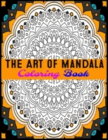 The Art Of Mandala Coloring Book: Adult Coloring Book Featuring Beautiful Mandalas Designed to Soothe the Soul 1694900363 Book Cover