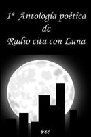 1ª Antología Poética de Radio Cita Con Luna 1519755287 Book Cover