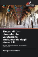 Sintesi di (-) - pirenoforolo, valutazione antitumorale degli eterocicli: derivati di benzimidazolo, benzitiazolo e sulfonamide 6207636112 Book Cover